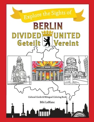 Berlin podzielony - Berlin zjednoczony: Berlin Geteilt - Berlin Vereint - Berlin Divided - Berlin United: Berlin Geteilt - Berlin Vereint