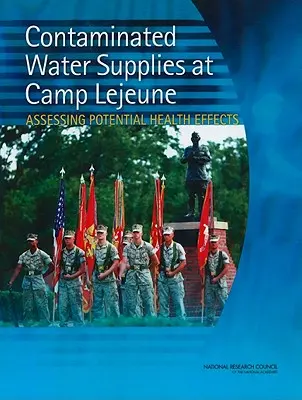 Zanieczyszczone źródła wody w Camp LeJeune: Ocena potencjalnych skutków zdrowotnych - Contaminated Water Supplies at Camp LeJeune: Assessing Potential Health Effects