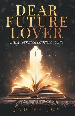 Drogi Przyszły Kochanku: Ożyw swojego książkowego chłopaka - Dear Future Lover: Bring Your Book Boyfriend to Life