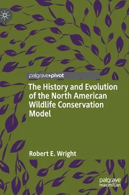 Historia i ewolucja północnoamerykańskiego modelu ochrony dzikiej przyrody - The History and Evolution of the North American Wildlife Conservation Model