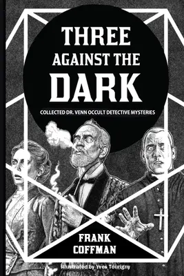 Trzy przeciw ciemności: zebrane okultystyczne tajemnice detektywistyczne doktora Venna - Three Against the Dark: Collected Dr. Venn Occult Detective Mysteries