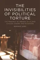 Niewidzialność politycznych tortur: Obecność nieobecności w amerykańskim i chilijskim kinie i telewizji - The Invisibilities of Political Torture: The Presence of Absence in Us and Chilean Cinema and Television