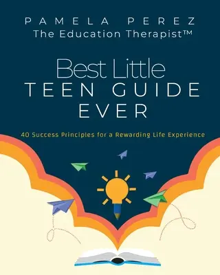 Najlepszy poradnik dla nastolatków! 40 zasad sukcesu zapewniających satysfakcjonujące doświadczenie życiowe - Best Little Teen Guide Ever!: 40 Success Principles for a Rewarding Life Experience