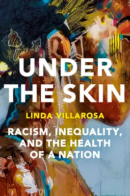 Pod skórą: Ukryty wpływ rasizmu na życie Amerykanów i zdrowie naszego narodu - Under the Skin: The Hidden Toll of Racism on American Lives and on the Health of Our Nation
