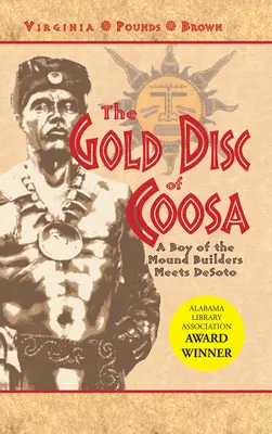 Złoty dysk Coosa: Chłopiec budowniczych kopców spotyka Desoto - The Gold Disc of Coosa: A Boy of the Mound Builders Meets Desoto