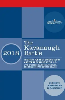 Bitwa o Kavanaugh: Walka o Sąd Najwyższy i przyszłość Stanów Zjednoczonych z przemówieniami sędziego Kavanaugha, Christine Ford i Se - The Kavanaugh Battle: The Fight for the Supreme Court and for the Future of the U.S. with speeches by Judge Kavanaugh, Christine Ford and Se