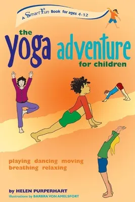 Przygoda z jogą dla dzieci: Zabawa, taniec, ruch, oddychanie, relaks - The Yoga Adventure for Children: Playing, Dancing, Moving, Breathing, Relaxing