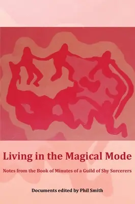 Życie w trybie magicznym: Notatki z księgi protokołów gildii nieśmiałych czarodziejów - Living in the Magical Mode: Notes from the Book of Minutes of a Guild of Shy Sorcerers