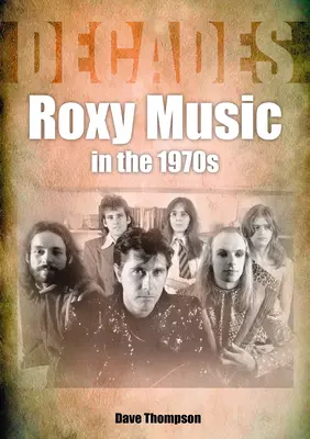 Roxy Music w latach siedemdziesiątych: Dekady - Roxy Music in the 1970s: Decades