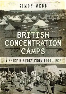 Brytyjskie obozy koncentracyjne: Krótka historia z lat 1900-1975 - British Concentration Camps: A Brief History from 1900-1975