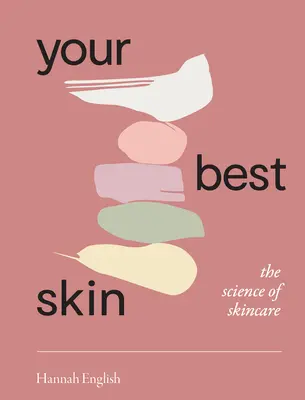 Twoja najlepsza skóra: Nauka o pielęgnacji skóry - Your Best Skin: The Science of Skincare