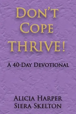 Don't Cope THRIVE!: A 40 Day Devotional