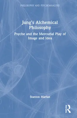 Filozofia alchemiczna Junga: Psyche i rtęciowa gra obrazu i idei - Jung's Alchemical Philosophy: Psyche and the Mercurial Play of Image and Idea