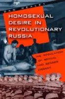 Pożądanie homoseksualne w rewolucyjnej Rosji: Regulacja odmienności seksualnej i płciowej - Homosexual Desire in Revolutionary Russia: The Regulation of Sexual and Gender Dissent
