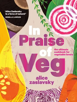 In Praise of Veg: Najlepsza książka kucharska dla miłośników warzyw - In Praise of Veg: The Ultimate Cookbook for Vegetable Lovers