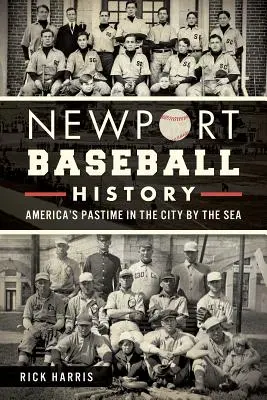 Historia baseballu w Newport: Amerykańska rozrywka w mieście nad morzem - Newport Baseball History: America's Pastime in the City by the Sea