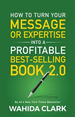 Jak przekształcić swoje przesłanie lub wiedzę w dochodową, najlepiej sprzedającą się książkę 2.0 - How To Turn Your Message or Expertise Into A Profitable Best-Selling Book 2.0