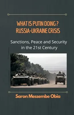 Co robi Putin? Kryzys rosyjsko-ukraiński: Sankcje, pokój i bezpieczeństwo w XXI wieku - What is Putin Doing? Russia - Ukraine Crisis: Sanctions, Peace and Security in the 21st Century