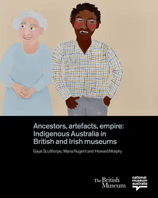 Przodkowie, artefakty, imperium: rdzenna Australia w brytyjskich i irlandzkich muzeach - Ancestors, Artefacts, Empire: Indigenous Australia in British and Irish Museums