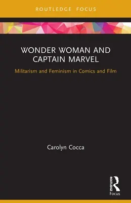 Wonder Woman i Kapitan Marvel: militaryzm i feminizm w komiksie i filmie - Wonder Woman and Captain Marvel: Militarism and Feminism in Comics and Film