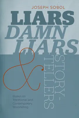 Kłamcy, cholerni kłamcy i opowiadacze historii: Eseje o tradycyjnym i współczesnym opowiadaniu historii - Liars, Damn Liars, and Storytellers: Essays on Traditional and Contemporary Storytelling