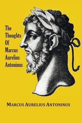 The Thoughts (Meditations) of the Emperor Marcus Aurelius Antoninus - ze szkicem biograficznym, filozofią, ilustracjami, indeksem i indeksem terminów - The Thoughts (Meditations) of the Emperor Marcus Aurelius Antoninus - with biographical sketch, philosophy of, illustrations, index and index of terms