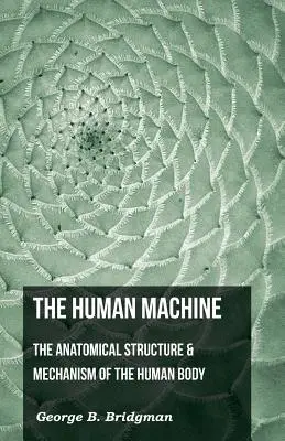 Ludzka maszyna - anatomiczna struktura i mechanizm ludzkiego ciała - The Human Machine - The Anatomical Structure & Mechanism of the Human Body