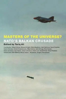 Masters of the Universe? Bałkańska krucjata NATO - Masters of the Universe?: NATO's Balkan Crusade