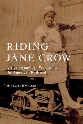 Riding Jane Crow: Afroamerykańskie kobiety na amerykańskiej kolei - Riding Jane Crow: African American Women on the American Railroad