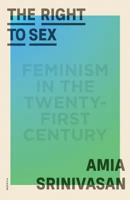 Prawo do seksu: Feminizm w dwudziestym pierwszym wieku - The Right to Sex: Feminism in the Twenty-First Century