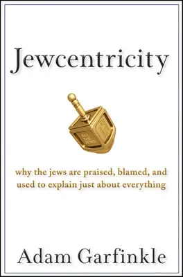 Żydocentryzm: Dlaczego Żydzi są chwaleni, obwiniani i wykorzystywani do wyjaśniania niemal wszystkiego? - Jewcentricity: Why the Jews Are Praised, Blamed, and Used to Explain Just about Everything