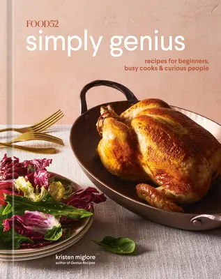 Food52 Simply Genius: Przepisy dla początkujących, zapracowanych kucharzy i ciekawskich [Książka kucharska] - Food52 Simply Genius: Recipes for Beginners, Busy Cooks & Curious People [A Cookbook]