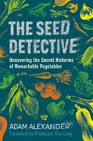 Nasienny detektyw - odkrywanie sekretnych historii niezwykłych warzyw - Seed Detective - Uncovering the Secret Histories of Remarkable Vegetables