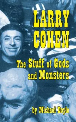 Larry Cohen: Rzeczy bogów i potworów (twarda oprawa) - Larry Cohen: The Stuff of Gods and Monsters (Hardback)