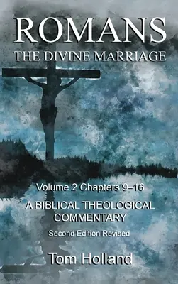 Rzymian Boskie małżeństwo Tom 2 Rozdziały 9-16: Biblijny komentarz teologiczny, wydanie drugie poprawione - Romans The Divine Marriage Volume 2 Chapters 9-16: A Biblical Theological Commentary, Second Edition Revised