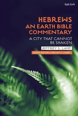 Hebrajczycy: Ziemski komentarz biblijny: Miasto, które nie może się zachwiać - Hebrews: An Earth Bible Commentary: A City That Cannot Be Shaken