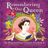 Remembering Our Queen - Ilustrowana historia królowej Elżbiety II - Remembering Our Queen - The Illustrated Story of Queen Elizabeth II