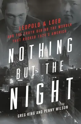 Nic oprócz nocy: Leopold i Loeb oraz prawda stojąca za morderstwem, które wstrząsnęło Ameryką lat dwudziestych XX wieku - Nothing But the Night: Leopold & Loeb and the Truth Behind the Murder That Rocked 1920s America