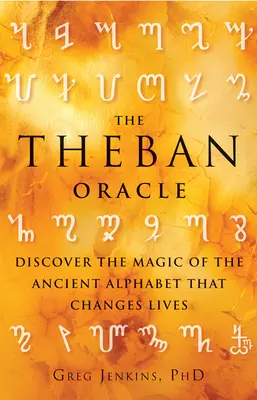 Theban Oracle: Odkryj magię starożytnego alfabetu, który zmienia życie - The Theban Oracle: Discover the Magic of the Ancient Alphabet That Changes Lives