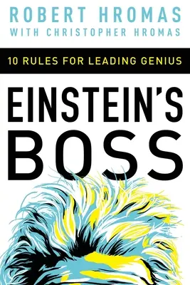 Szef Einsteina: 10 zasad przewodzenia geniuszowi - Einstein's Boss: 10 Rules for Leading Genius