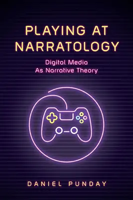 Zabawa w narratologię: Media cyfrowe jako teoria narracji - Playing at Narratology: Digital Media as Narrative Theory