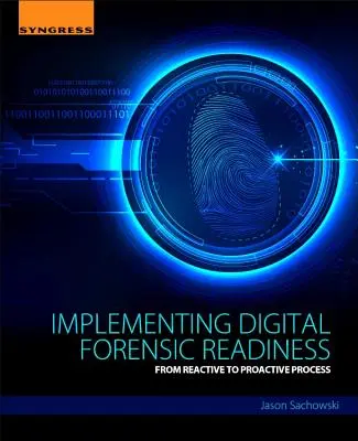 Wdrażanie cyfrowej gotowości kryminalistycznej: Od procesu reaktywnego do proaktywnego - Implementing Digital Forensic Readiness: From Reactive to Proactive Process