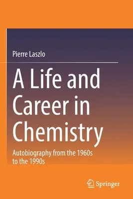 Życie i kariera w chemii: Autobiografia od lat sześćdziesiątych do dziewięćdziesiątych XX wieku - A Life and Career in Chemistry: Autobiography from the 1960s to the 1990s
