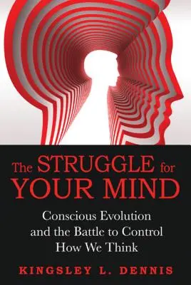 Walka o umysł: Świadoma ewolucja i bitwa o kontrolę nad naszym myśleniem - The Struggle for Your Mind: Conscious Evolution and the Battle to Control How We Think