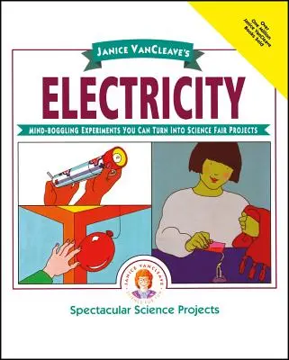 Janice Vancleave's Electricity: Zadziwiające eksperymenty, które można przekształcić w projekty na targi nauki - Janice Vancleave's Electricity: Mind-Boggling Experiments You Can Turn Into Science Fair Projects