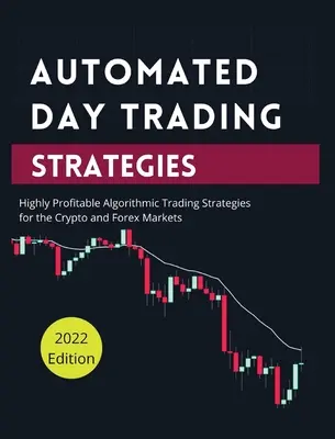 Zautomatyzowane strategie day tradingowe: Wysoce zyskowne strategie handlu algorytmicznego dla rynków kryptowalut i Forex. - Automated Day Trading Strategies: Highly Profitable Algorithmic Trading Strategies for the Crypto and Forex Markets.