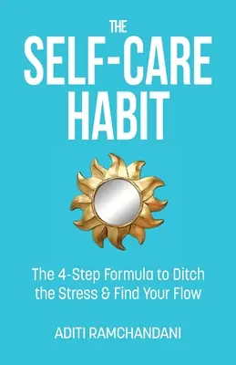 Nawyk dbania o siebie: 4-etapowa formuła pozwalająca pozbyć się stresu i odnaleźć swój flow - The Self-Care Habit: The 4-step Formula to Ditch the Stress and Find Your Flow