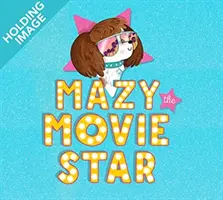 Mazy gwiazda filmowa - przezabawna książka z obrazkami o psach od hollywoodzkiej gwiazdy Isli Fisher - Mazy the Movie Star - The hilarious Dog-Tastic picture book from Hollywood star Isla Fisher