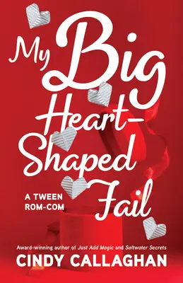 Moja wielka porażka w kształcie serca: Komedia pomyłek dla nastolatków - My Big Heart-Shaped Fail: A Tween Comedy of Errors