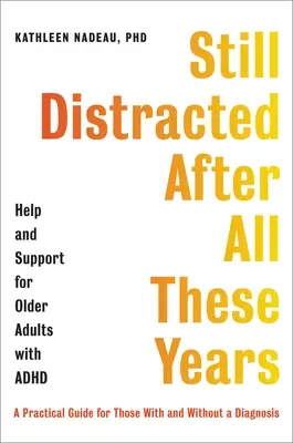 Wciąż rozkojarzony po tylu latach: Pomoc i wsparcie dla osób starszych z ADHD - Still Distracted After All These Years: Help and Support for Older Adults with ADHD